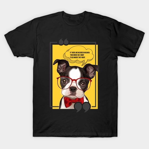 If there are no dogs in heaven, then when I die I want to go where they went T-Shirt by Corshun
